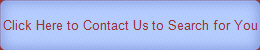 Click Here to Contact Us to Search for You